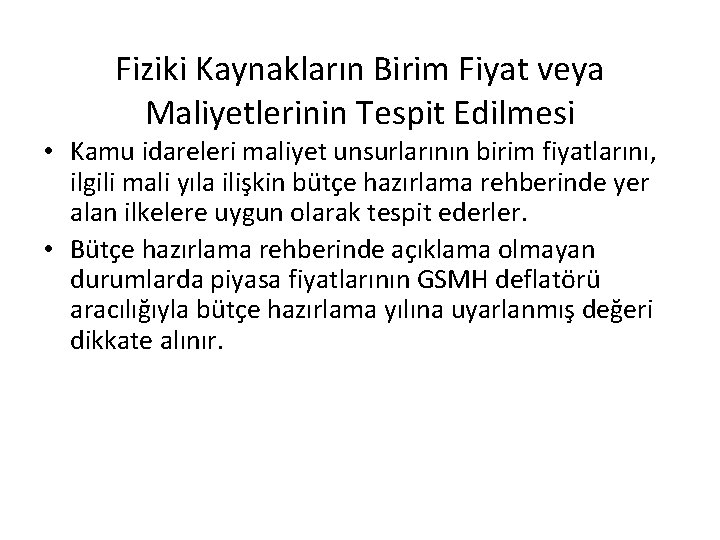 Fiziki Kaynakların Birim Fiyat veya Maliyetlerinin Tespit Edilmesi • Kamu idareleri maliyet unsurlarının birim