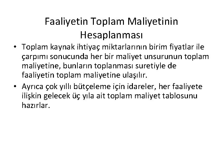 Faaliyetin Toplam Maliyetinin Hesaplanması • Toplam kaynak ihtiyaç miktarlarının birim fiyatlar ile çarpımı sonucunda