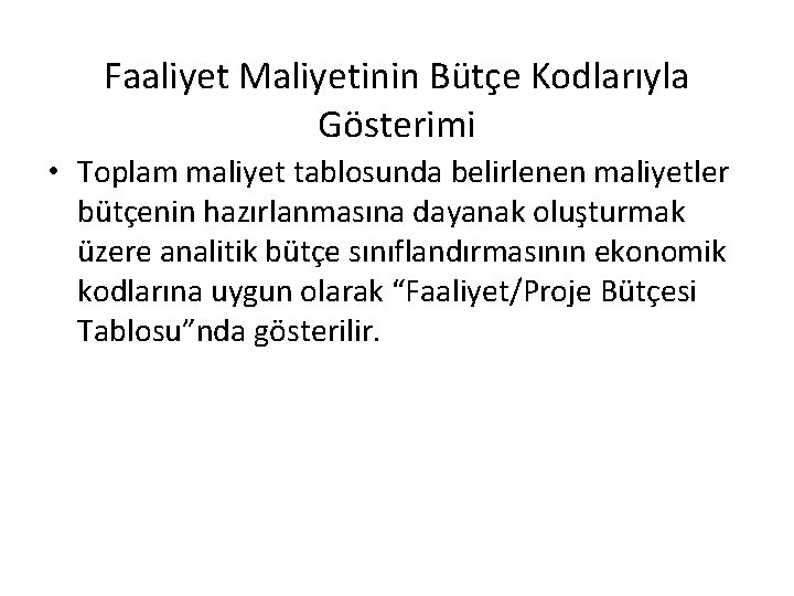 Faaliyet Maliyetinin Bütçe Kodlarıyla Gösterimi • Toplam maliyet tablosunda belirlenen maliyetler bütçenin hazırlanmasına dayanak