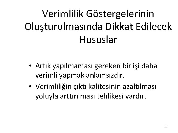 Verimlilik Göstergelerinin Oluşturulmasında Dikkat Edilecek Hususlar • Artık yapılmaması gereken bir işi daha verimli