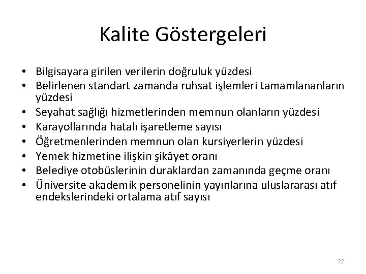 Kalite Göstergeleri • Bilgisayara girilen verilerin doğruluk yüzdesi • Belirlenen standart zamanda ruhsat işlemleri