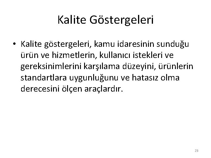 Kalite Göstergeleri • Kalite göstergeleri, kamu idaresinin sunduğu ürün ve hizmetlerin, kullanıcı istekleri ve