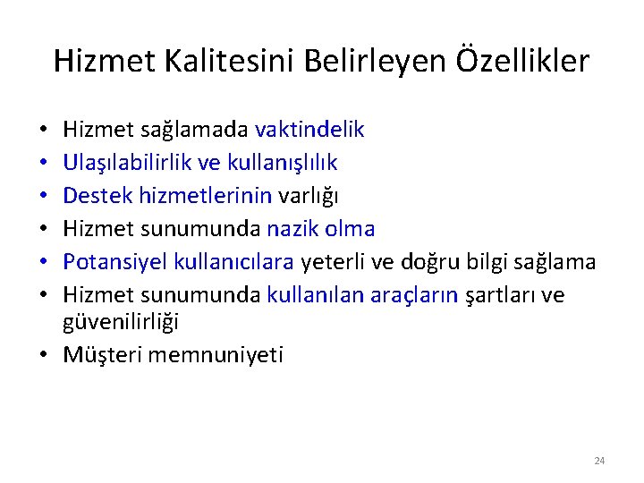 Hizmet Kalitesini Belirleyen Özellikler Hizmet sağlamada vaktindelik Ulaşılabilirlik ve kullanışlılık Destek hizmetlerinin varlığı Hizmet