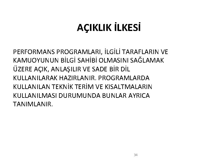 AÇIKLIK İLKESİ PERFORMANS PROGRAMLARI, İLGİLİ TARAFLARIN VE KAMUOYUNUN BİLGİ SAHİBİ OLMASINI SAĞLAMAK ÜZERE AÇIK,