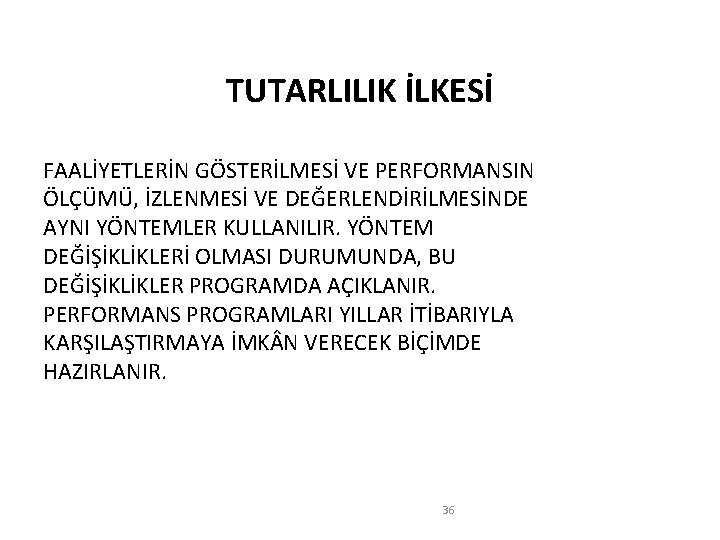 TUTARLILIK İLKESİ FAALİYETLERİN GÖSTERİLMESİ VE PERFORMANSIN ÖLÇÜMÜ, İZLENMESİ VE DEĞERLENDİRİLMESİNDE AYNI YÖNTEMLER KULLANILIR. YÖNTEM