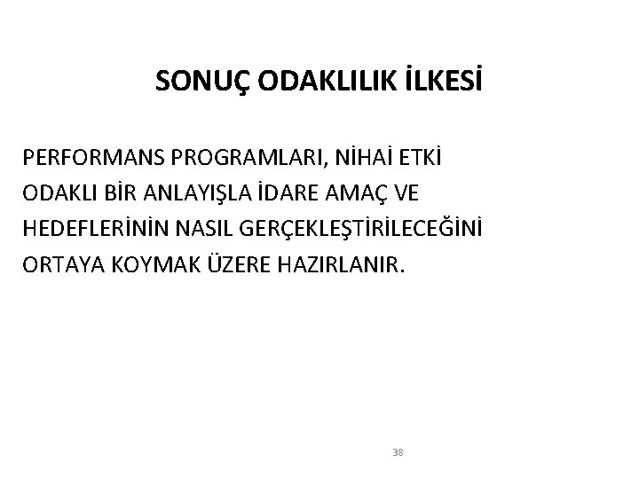 SONUÇ ODAKLILIK İLKESİ PERFORMANS PROGRAMLARI, NİHAİ ETKİ ODAKLI BİR ANLAYIŞLA İDARE AMAÇ VE HEDEFLERİNİN