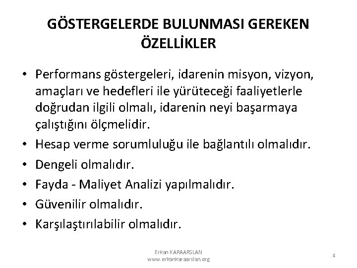 GÖSTERGELERDE BULUNMASI GEREKEN ÖZELLİKLER • Performans göstergeleri, idarenin misyon, vizyon, amaçları ve hedefleri ile