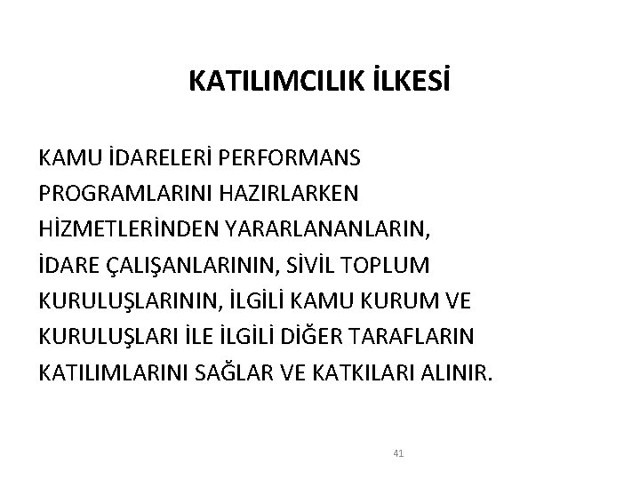 KATILIMCILIK İLKESİ KAMU İDARELERİ PERFORMANS PROGRAMLARINI HAZIRLARKEN HİZMETLERİNDEN YARARLANANLARIN, İDARE ÇALIŞANLARININ, SİVİL TOPLUM KURULUŞLARININ,