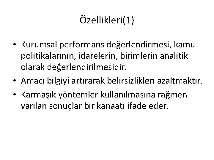 Özellikleri(1) • Kurumsal performans değerlendirmesi, kamu politikalarının, idarelerin, birimlerin analitik olarak değerlendirilmesidir. • Amacı