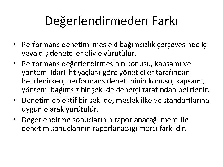 Değerlendirmeden Farkı • Performans denetimi mesleki bağımsızlık çerçevesinde iç veya dış denetçiler eliyle yürütülür.