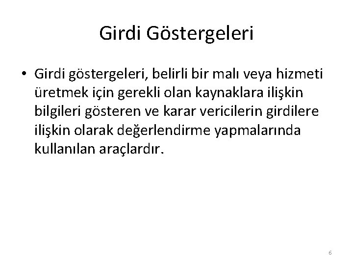Girdi Göstergeleri • Girdi göstergeleri, belirli bir malı veya hizmeti üretmek için gerekli olan