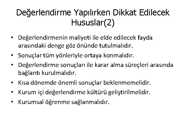 Değerlendirme Yapılırken Dikkat Edilecek Hususlar(2) • Değerlendirmenin maliyeti ile elde edilecek fayda arasındaki denge