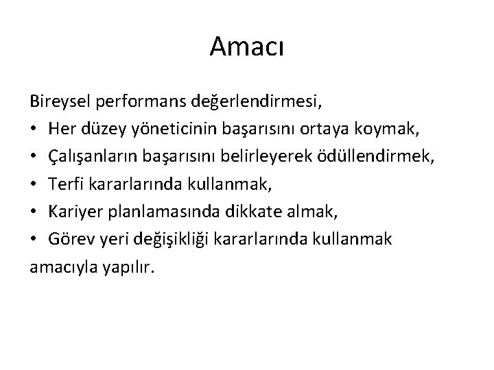 Amacı Bireysel performans değerlendirmesi, • Her düzey yöneticinin başarısını ortaya koymak, • Çalışanların başarısını