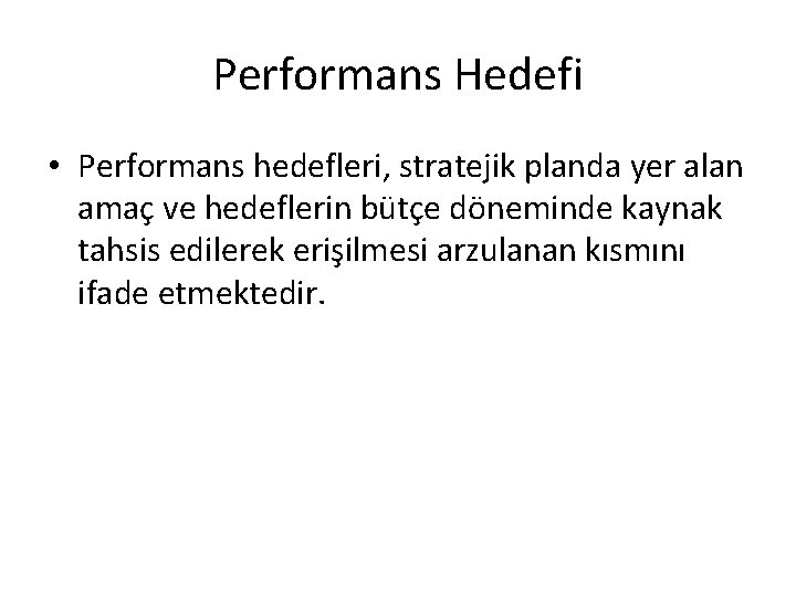 Performans Hedefi • Performans hedefleri, stratejik planda yer alan amaç ve hedeflerin bütçe döneminde
