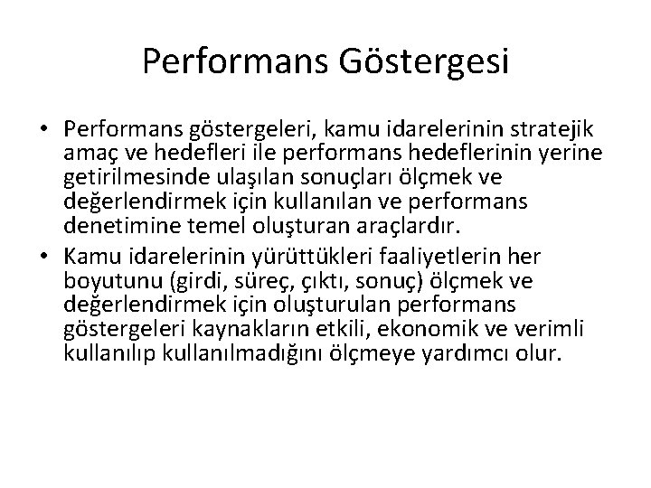 Performans Göstergesi • Performans göstergeleri, kamu idarelerinin stratejik amaç ve hedefleri ile performans hedeflerinin