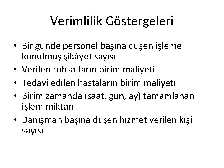 Verimlilik Göstergeleri • Bir günde personel başına düşen işleme konulmuş şikâyet sayısı • Verilen