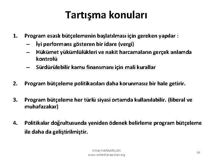 Tartışma konuları 1. Program esaslı bütçelemenin başlatılması için gereken yapılar : – İyi performans