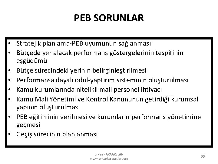 PEB SORUNLAR • Stratejik planlama-PEB uyumunun sağlanması • Bütçede yer alacak performans göstergelerinin tespitinin