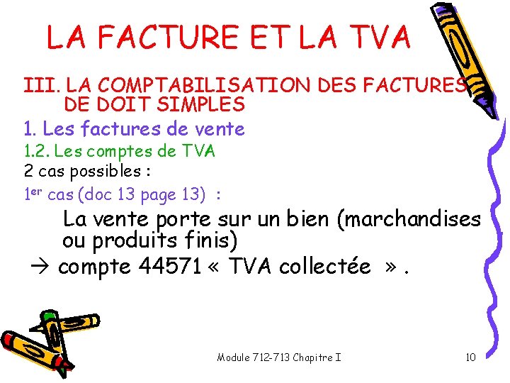 LA FACTURE ET LA TVA III. LA COMPTABILISATION DES FACTURES DE DOIT SIMPLES 1.
