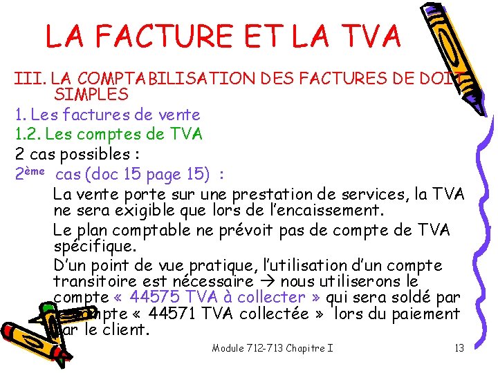 LA FACTURE ET LA TVA III. LA COMPTABILISATION DES FACTURES DE DOIT SIMPLES 1.
