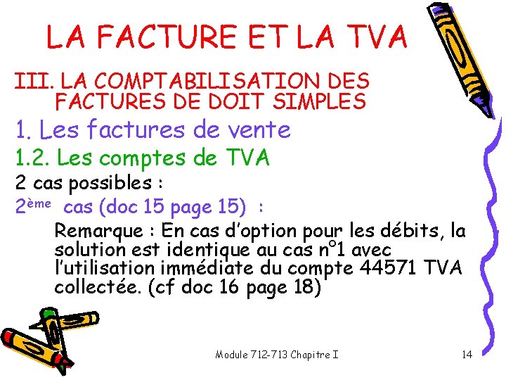 LA FACTURE ET LA TVA III. LA COMPTABILISATION DES FACTURES DE DOIT SIMPLES 1.