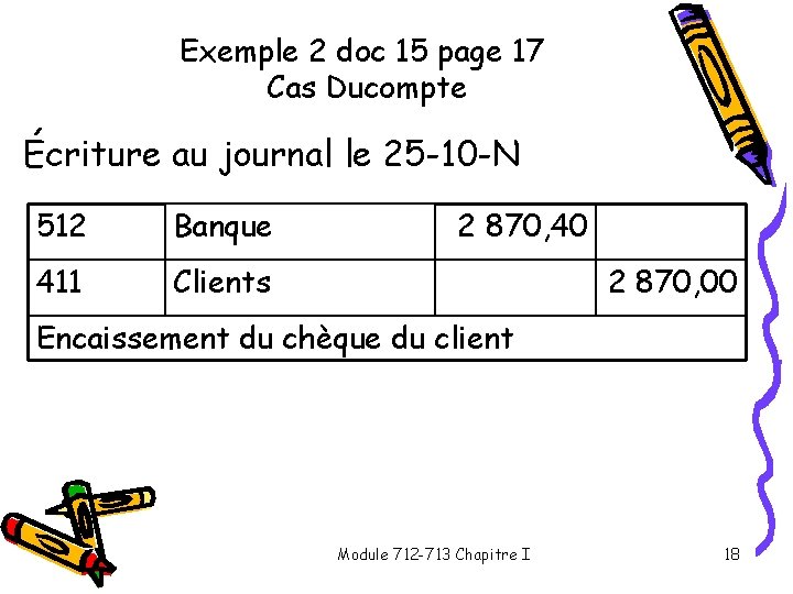 Exemple 2 doc 15 page 17 Cas Ducompte Écriture au journal le 25 -10