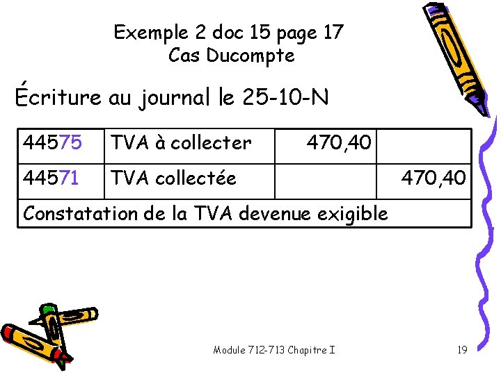 Exemple 2 doc 15 page 17 Cas Ducompte Écriture au journal le 25 -10