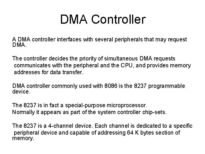DMA Controller A DMA controller interfaces with several peripherals that may request DMA. The