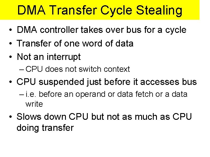 DMA Transfer Cycle Stealing • DMA controller takes over bus for a cycle •