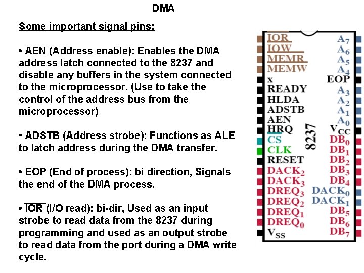 DMA Some important signal pins: • AEN (Address enable): Enables the DMA address latch