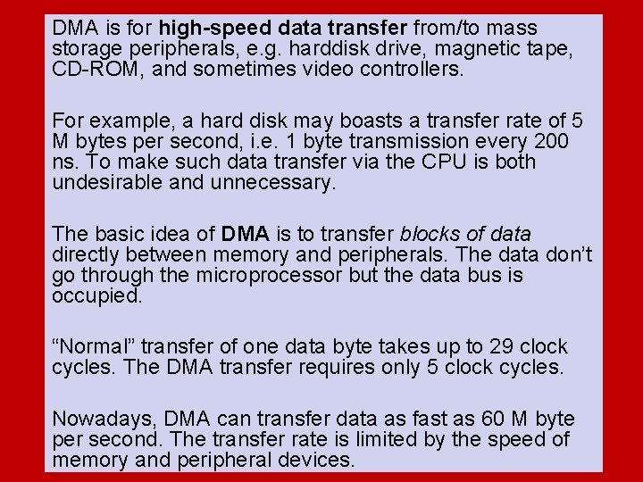 DMA is for high-speed data transfer from/to mass storage peripherals, e. g. harddisk drive,