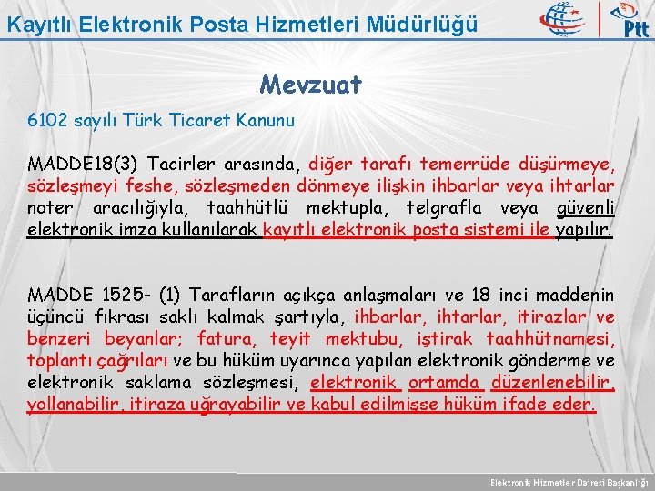 Kayıtlı Elektronik Posta Hizmetleri Müdürlüğü Mevzuat 6102 sayılı Türk Ticaret Kanunu MADDE 18(3) Tacirler