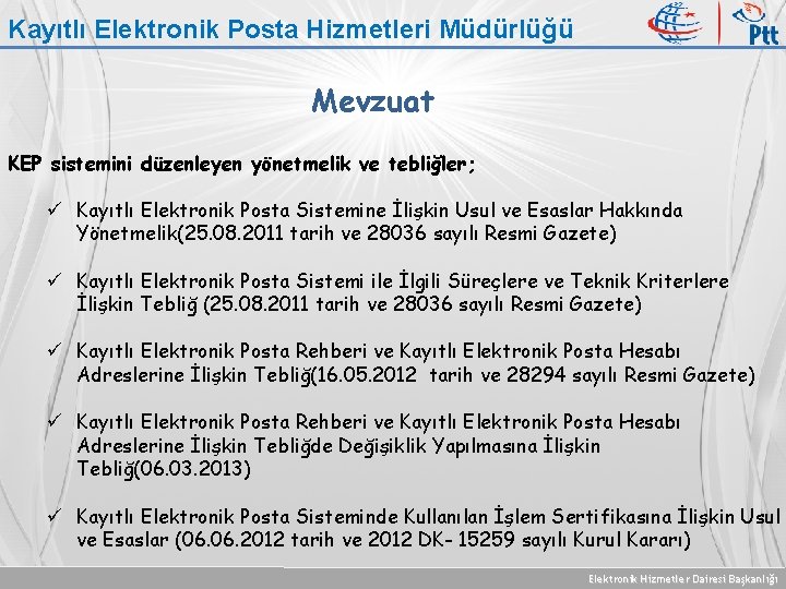 Kayıtlı Elektronik Posta Hizmetleri Müdürlüğü Mevzuat KEP sistemini düzenleyen yönetmelik ve tebliğler; ü Kayıtlı