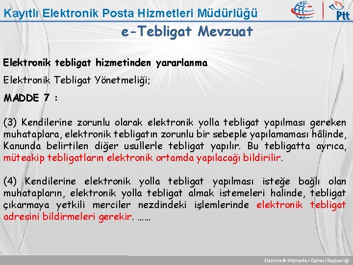 Kayıtlı Elektronik Posta Hizmetleri Müdürlüğü e-Tebligat Mevzuat Elektronik tebligat hizmetinden yararlanma Elektronik Tebligat Yönetmeliği;