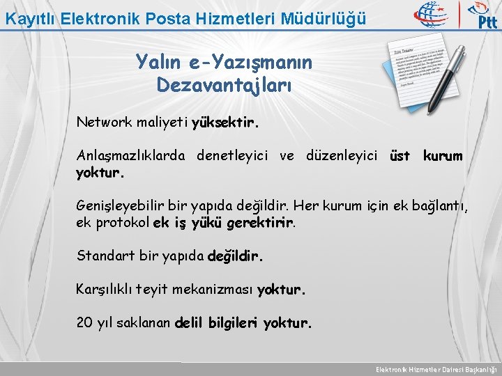 Kayıtlı Elektronik Posta Hizmetleri Müdürlüğü Yalın e-Yazışmanın Dezavantajları Network maliyeti yüksektir. Anlaşmazlıklarda denetleyici ve