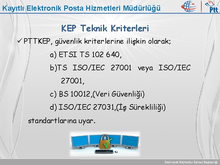 Kayıtlı Elektronik Posta Hizmetleri Müdürlüğü KEP Teknik Kriterleri ü PTTKEP, güvenlik kriterlerine ilişkin olarak;