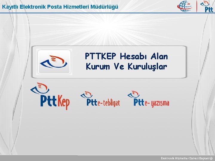 Kayıtlı Elektronik Posta Hizmetleri Müdürlüğü PTTKEP Hesabı Alan Kurum Ve Kuruluşlar Elektronik Hizmetler Dairesi