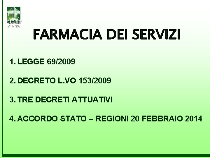 1. LEGGE 69/2009 2. DECRETO L. VO 153/2009 3. TRE DECRETI ATTUATIVI 4. ACCORDO