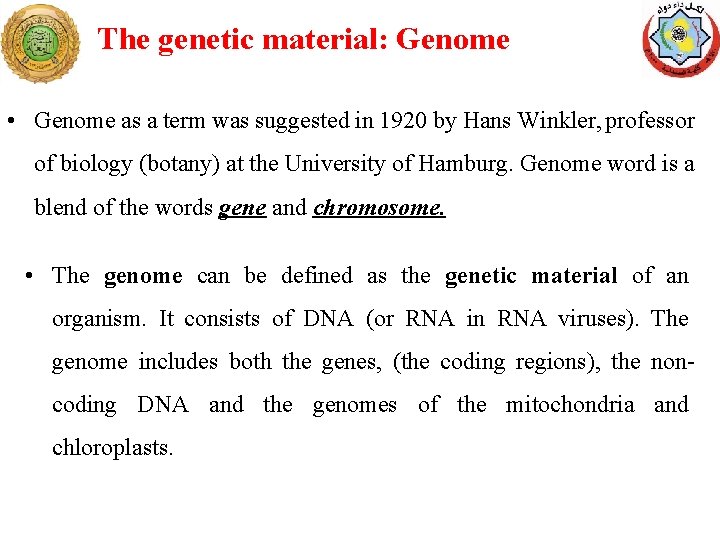 The genetic material: Genome • Genome as a term was suggested in 1920 by