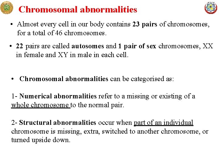 Chromosomal abnormalities • Almost every cell in our body contains 23 pairs of chromosomes,