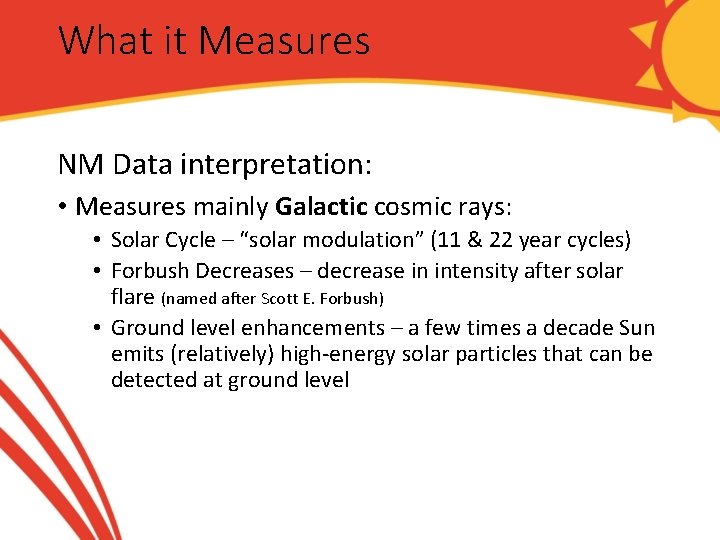 What it Measures NM Data interpretation: • Measures mainly Galactic cosmic rays: • Solar