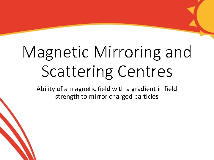 Magnetic Mirroring and Scattering Centres Ability of a magnetic field with a gradient in