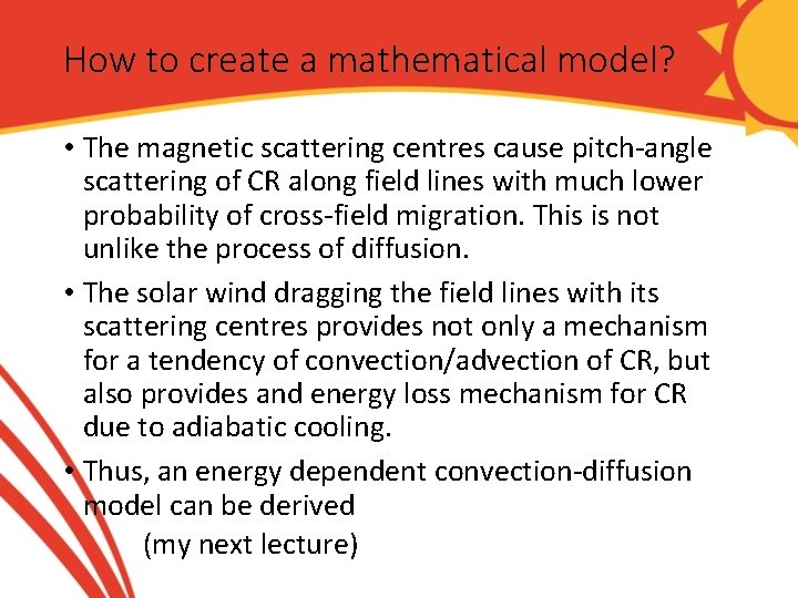 How to create a mathematical model? • The magnetic scattering centres cause pitch-angle scattering