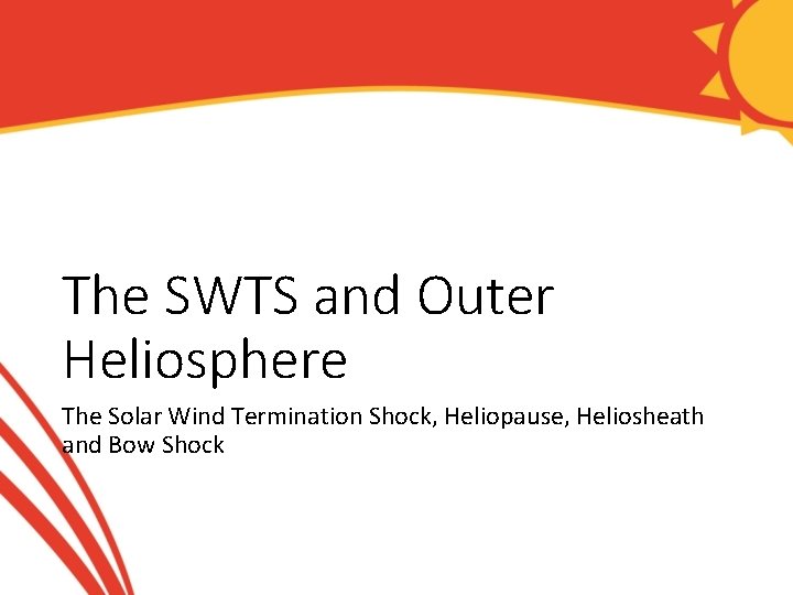 The SWTS and Outer Heliosphere The Solar Wind Termination Shock, Heliopause, Heliosheath and Bow