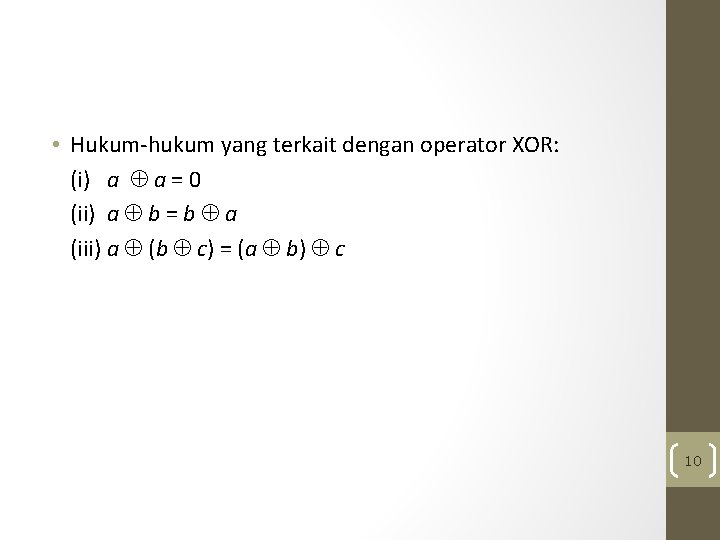  • Hukum-hukum yang terkait dengan operator XOR: (i) a a = 0 (ii)