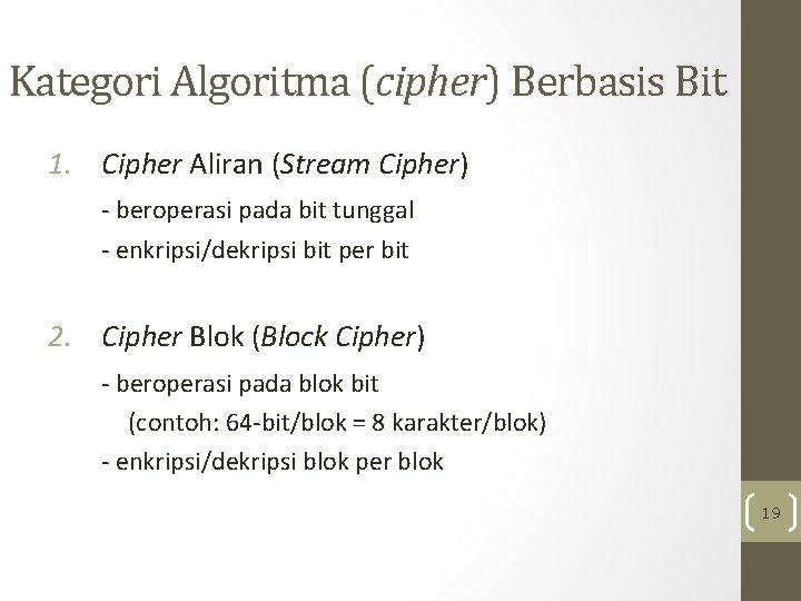 Kategori Algoritma (cipher) Berbasis Bit 1. Cipher Aliran (Stream Cipher) - beroperasi pada bit