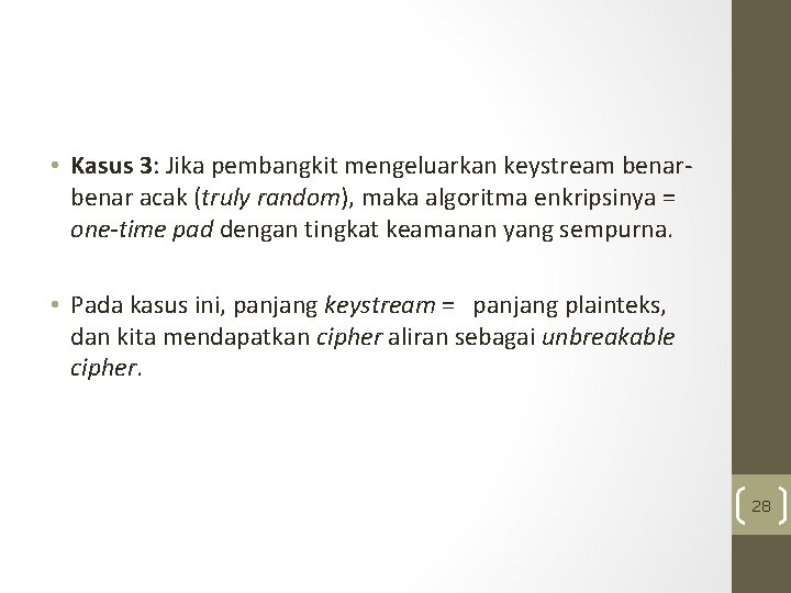  • Kasus 3: Jika pembangkit mengeluarkan keystream benar acak (truly random), maka algoritma