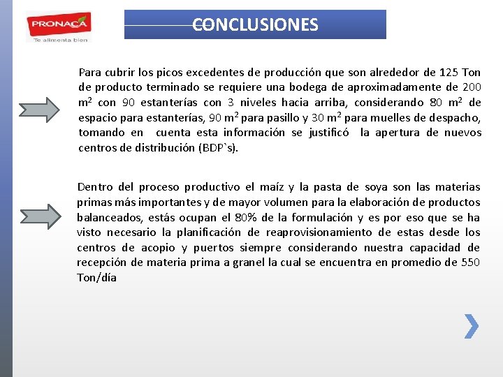 CONCLUSIONES Para cubrir los picos excedentes de producción que son alrededor de 125 Ton