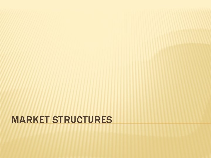 MARKET STRUCTURES MARKET STRUCTURES