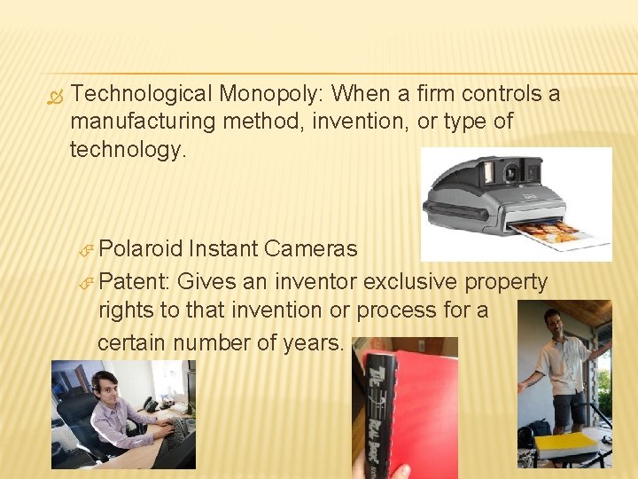 Technological Monopoly: When a firm controls a manufacturing method, invention, or type of Technological Monopoly: When a firm controls a manufacturing method, invention, or type of